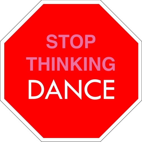 Stop Thinking Dance