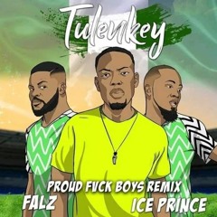 Tulenkey Ft Falz x Ice Prince – Proud Fuck Boys (Remix)