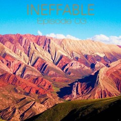 INEFFABLE - Episode 03 [June 2019]
