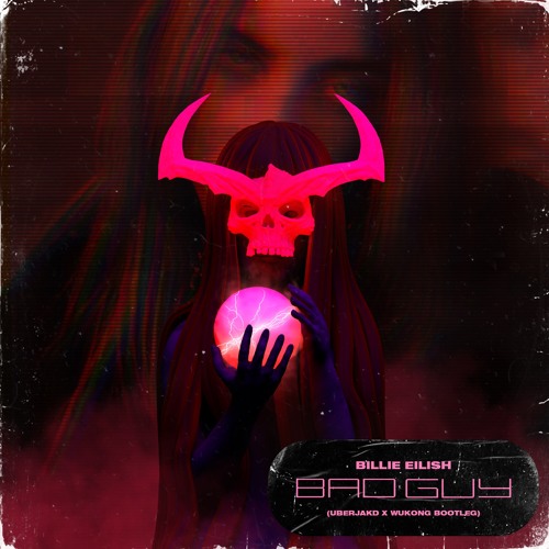 Bad Guy [Uberjakd & Wukong Bootleg] - Billie Eilish