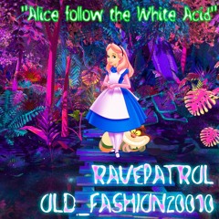 Alice follow the White Acid (prod. by RavePatrol & old_fashion20010)