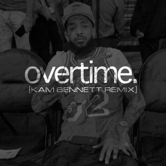 Nipsey Hussle - Overtime [Kam Bennett Remix]