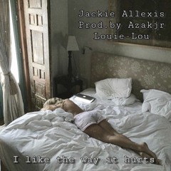 I Like The Way It Hurts [Prod. by Azakjr and  Louie-Lou ]