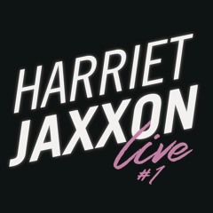 HARRIET JAXXON LIVE STREAM #1