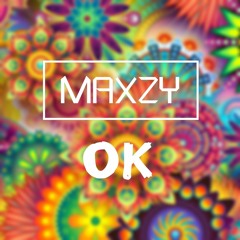MAXZY - OK (Original Mix) [Click 'Buy' For Free Download]