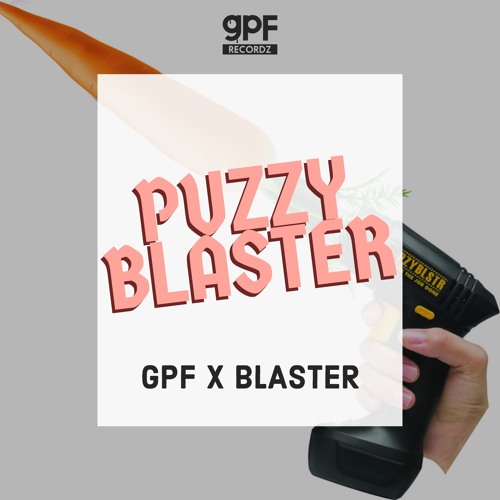 GREAZY PUZZY FUCKERZ x BLASTER - PUZZY BLAZTER