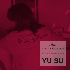 Oscillate Recording N°08 Yu Su