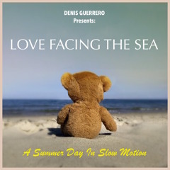 Love Facing The Sea (A Summer Day In Slow Motion)