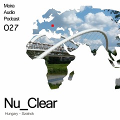Nu_Clear - Moira Audio Podcast 027 - Szolnok