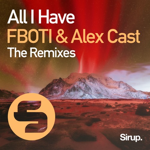 FBOTI & Alex Cast - All I Have by Sirup Music on SoundCloud - Hear the  world's sounds