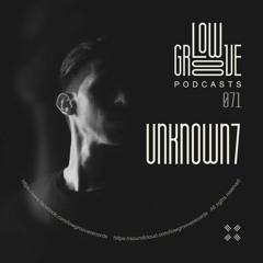 PODCAST #71 LOW GROOVE RECORDS - UNKNOWN7