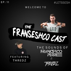 The Franseshco Cast - Ep.11 Ft Thredz