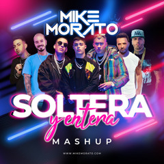 Mike Morato - Soltera y Entera (Mashup)