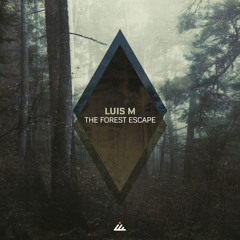 Luis M - The Forest Escape (Original mix)