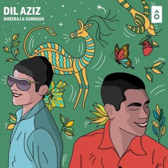 Dil Aziz - Dheeraj And Subhash