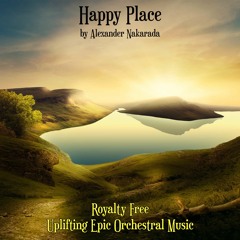 [Uplifting Cinematic] "Happy Place" - Royalty Free Download