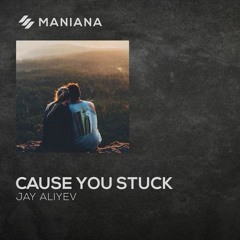 Jay Aliyev - Cause You Stuck