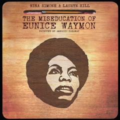 The Miseducation of Eunice Waymon - Nina Simone & Lauryn Hill