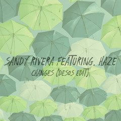 Sandy Rivera featuring. Haze - Changes (Desos Edit)