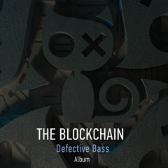 The Blockchain - DEFECTIVE BASS: THE ALBUM