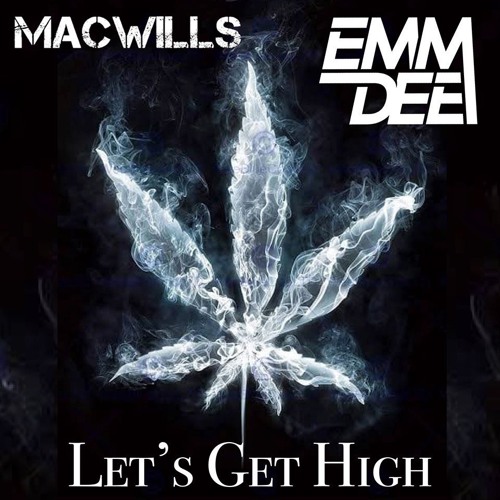 MacWills X EMM DEE - Lets Get High (Original Mix) *FREE DOWNLOAD*