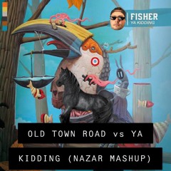 Old Town Road Vs Ya Kidding (NAZAR MASHUP)
