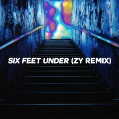 Six Feet Under (ZY Remix)