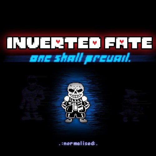 [Undertale: Inverted Fate] one shall prevail. (.:normalised:.)