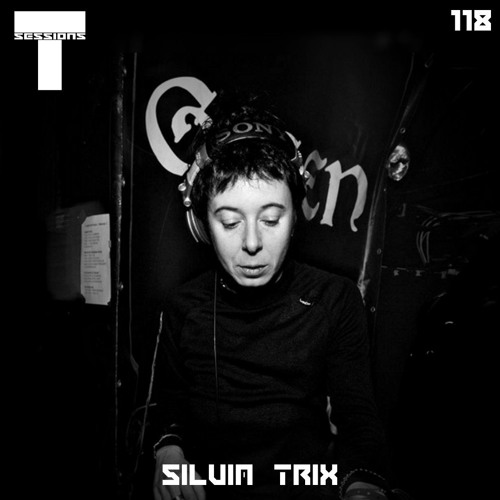 T SESSIONS 118 - SILVIA TRIX