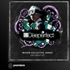 Premiere: Mason Collective - Dry Mout - Deeperfect Records