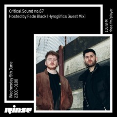 Critical Sound no.67 | Fade Black (Hyroglifics Guest Mix)| Rinse FM | 05.06.19