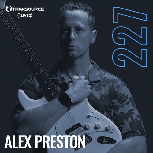 Traxsource LIVE! #227 with Alex Preston