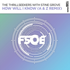 The Thrillseekers with Stine Grove - How Will I Know (A & Z Remix) [FSOE]