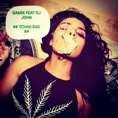Gamix Feat Dj John - Tchad Bad - Tchad Bad Riddim 2k19 sok record