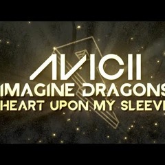 Avicii Imagine Dragons - Heart Upon My Sleeve (Original)