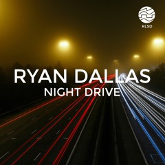 RLSD PODCAST // 017 RYAN DALLAS - Night Drive