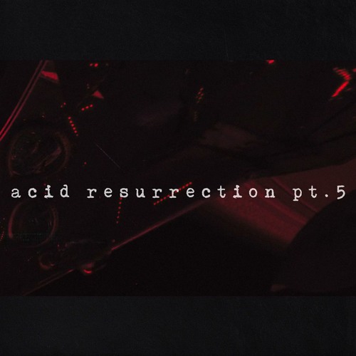 Teik Arô - acid resurrection pt.5
