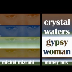 GYPSY WOMAN feat. CRYSTAL WATERS ( MICHEL MIZRAHI MONEY MIX)
