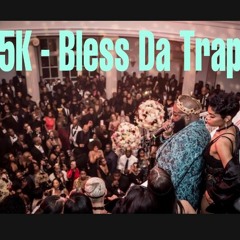 5K - Bless Da Trap