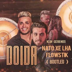MC WM Feat. Gustavo Mioto - Doida (Nato Xel Ha x Flowstik Bootleg) "Free Download"