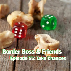 Episode 55: Take Chances