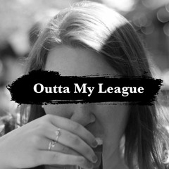 Outta My League