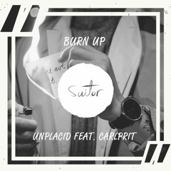 UNPLACID feat. Carlprit - Burn Up [ FREE DOWNLOAD ]