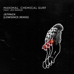 Manimal, Chemical Surf Feat. Léo Ramos - Jetpack (Lowsince Remix)