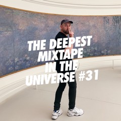 THE DEEPEST MIXTAPE IN THE UNIVERSE #31
