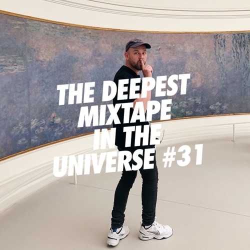 THE DEEPEST MIXTAPE IN THE UNIVERSE #31
