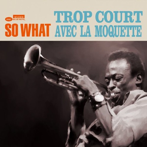SO WHAT TROP COURT AVEC LA MOQUETTE