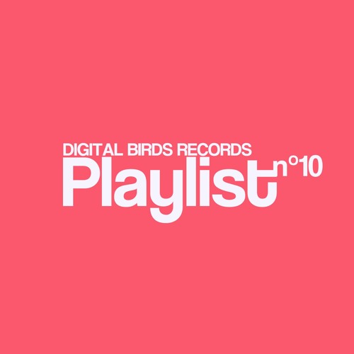 Digital Birds recordz playlist N°10