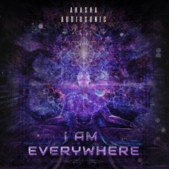 Akasha & Audiosonic - I Am Everywhere | FREE DOWNLOAD