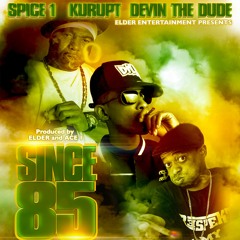SINCE 85 BY SPICE 1 FEATURING DEVIN THE DUDE, AND KURUPT